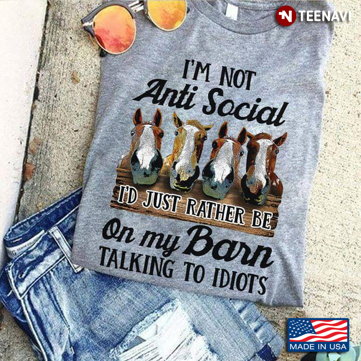 Funny Horse I'm Not Anti Social I'd Just Rather Be On My Barn Talking To Idiots