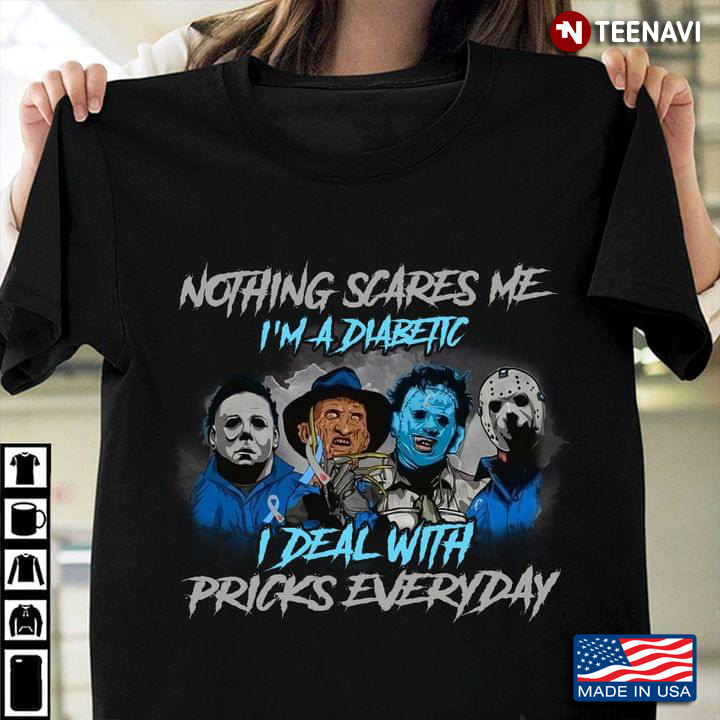 Nothing Scares Me I'm A Diabetic I Deal With Pricks Everyday Horror Movie Characters for Halloween