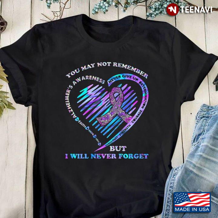 You May Not Remember But I Will Never Forget Alzheimer's Awareness Heart
