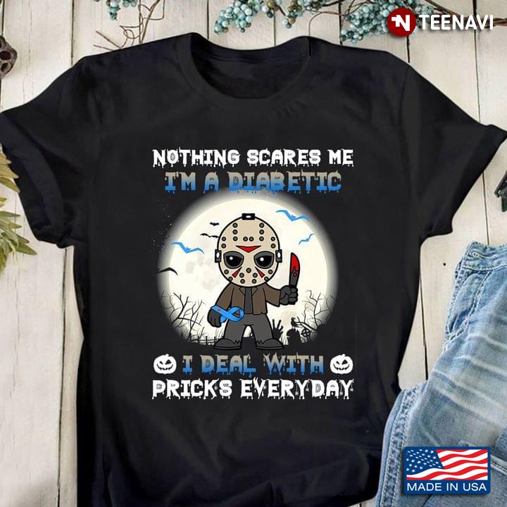Jason Voorhees Nothing Scares Me I’m A Diabetic I Deal With Pricks Everyday Diabetes Awareness T-Shirt