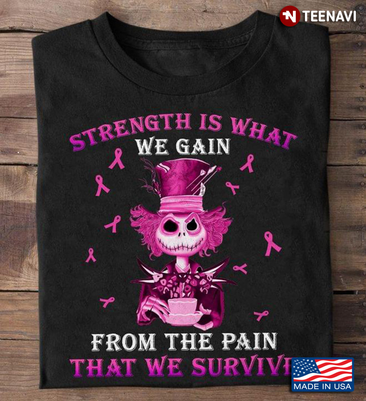 Jack Skellington Strength Is What We Gain From The Pain That We Survive Breast Cancer Awareness T-Shirt
