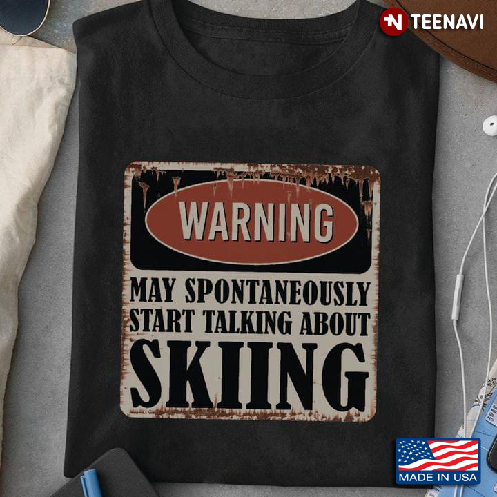 Warning May Spontaneously Start Talking About Skiing for Skiing Lover