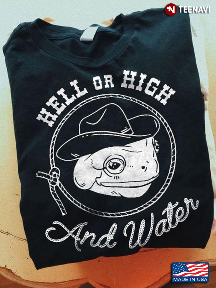 Hell Or High And Water Cowboy Funny Design