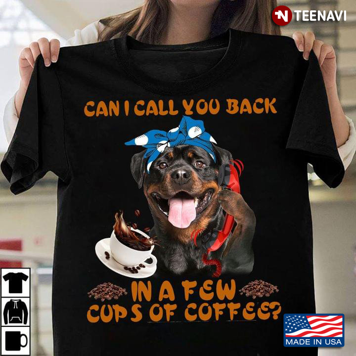 Rottweiler Can I Call You Back In A Few Cups Of Coffee