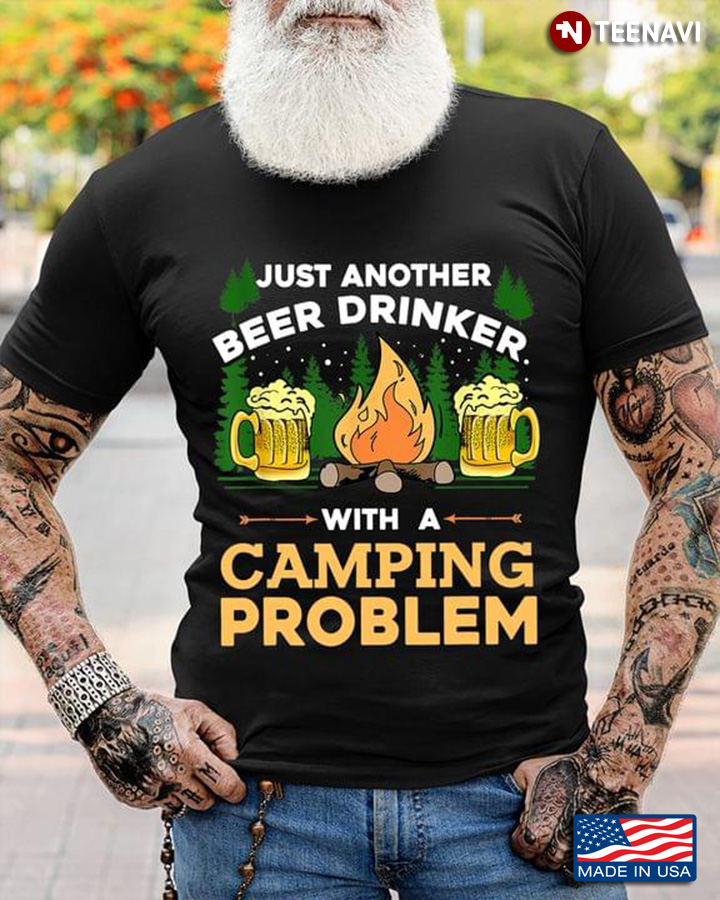 Just Another Beer Drinker With A Camping Problem for Camp Lover