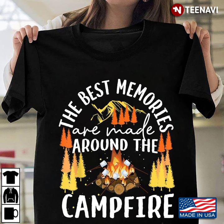 The Best Memories Are Made Around The Campfire for Camp Lover