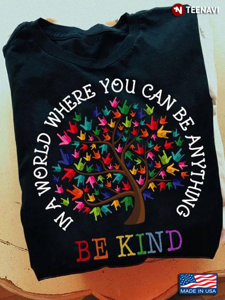 In A World Where You Can Be Anything Be Kind Tree