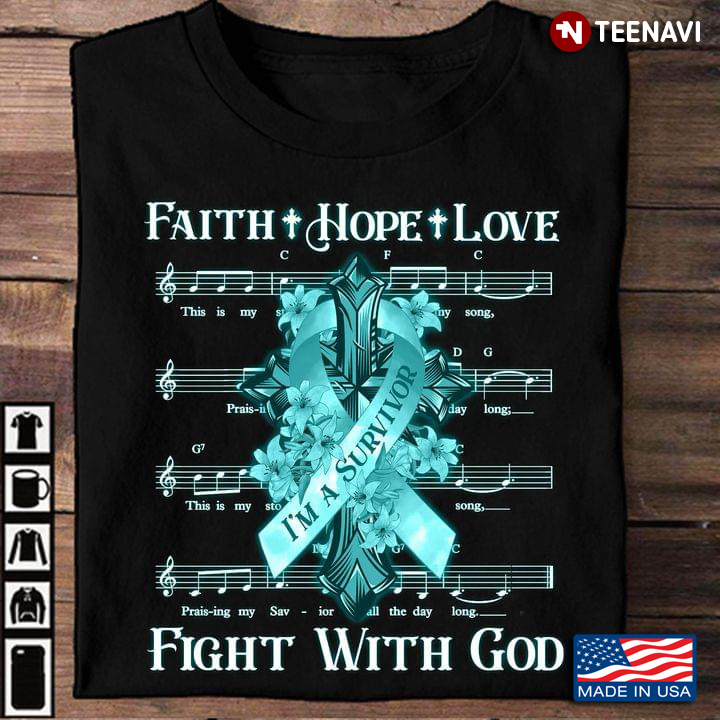 Faith Hope Love I'm A Survivor Fight With God Ovarian Cancer Awareness Cross Flowers And Teal Ribbon