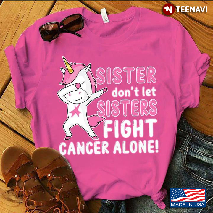 Dabbing Unicorn Sister Don't Let Sisters Fight Cancer Alone Breast Cancer Awareness