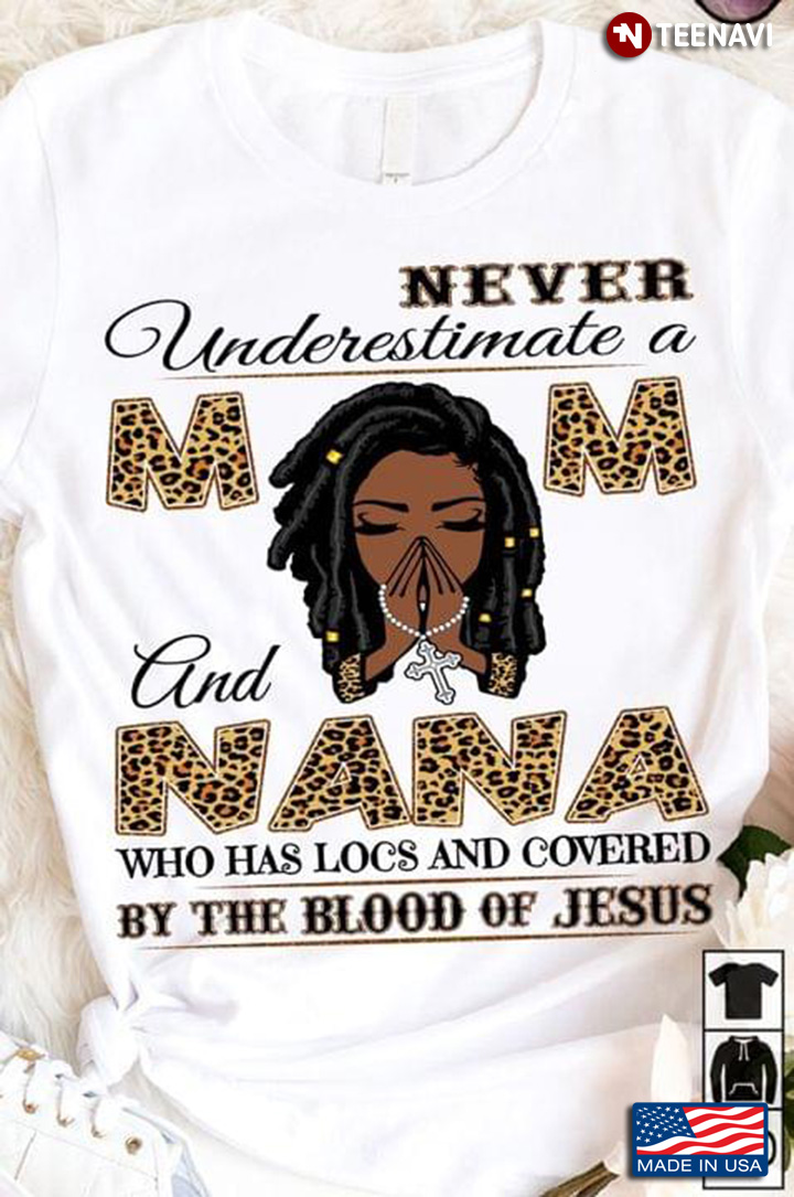 Never Underestimate A Mom And Nana Who Has Locs And Covered By The Blood Of Jesus Leopard