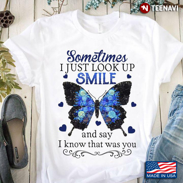Sometimes I Just Look Up Smile And Say I Know That Was You Butterfly