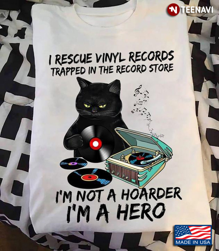 Black Cat I Rescue Vinyl Records Trapped In The Record Store I'm Not A Hoarder I'm A Hero
