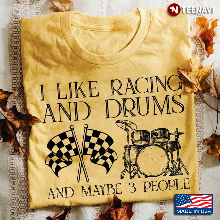 I Like Racing And Drums And Maybe 3 People
