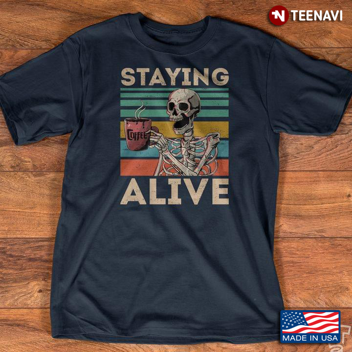 Vintage Saying Alive Skeleton Drinking Coffee for Coffee Lover