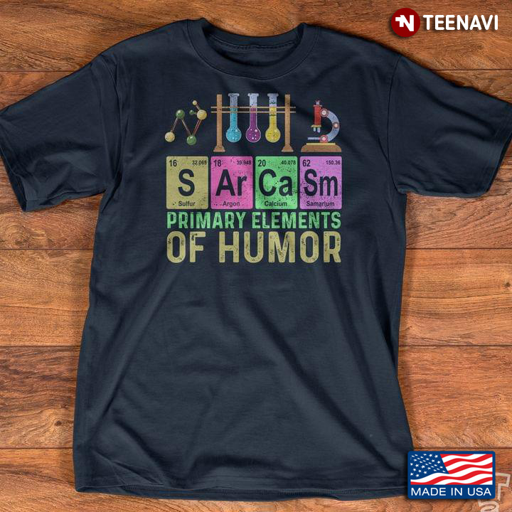 Sarcasm Primary Elements Of Humor Periodic Table for Chemistry Lover