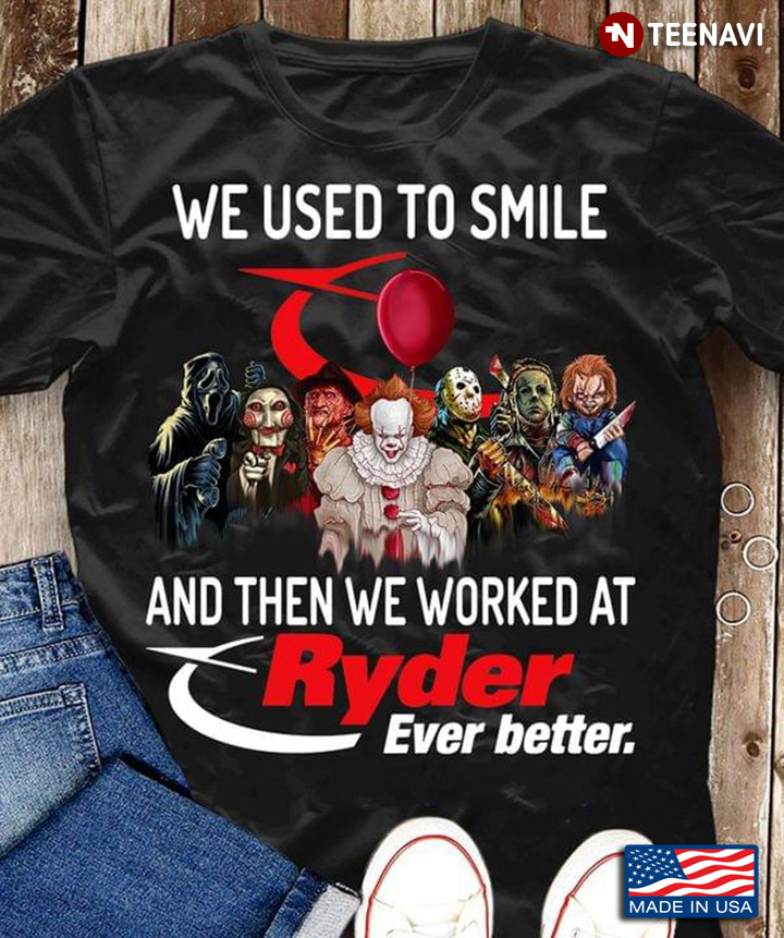 We Used To Smile And Then We Worked At Ryder Ever Better Horror Movie Characters