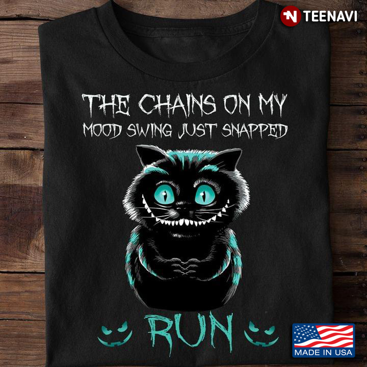 The Chain On My Mood Swing Just Snapped Run Scary Black Cat for Halloween