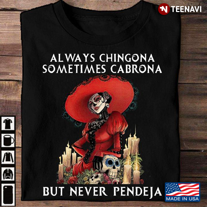 Always Chingona Sometimes Cabrona But Never Pendeja Lady And Sugar Skulls