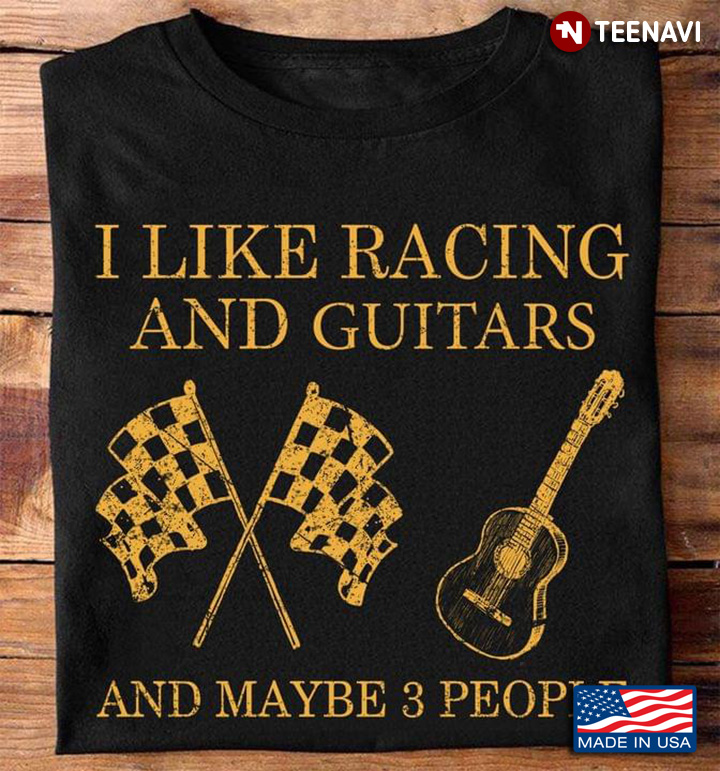I Like Racing And Guitars And Maybe 3 People