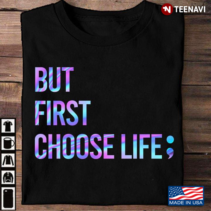 But First Choose Life Suicide Prevention Awareness