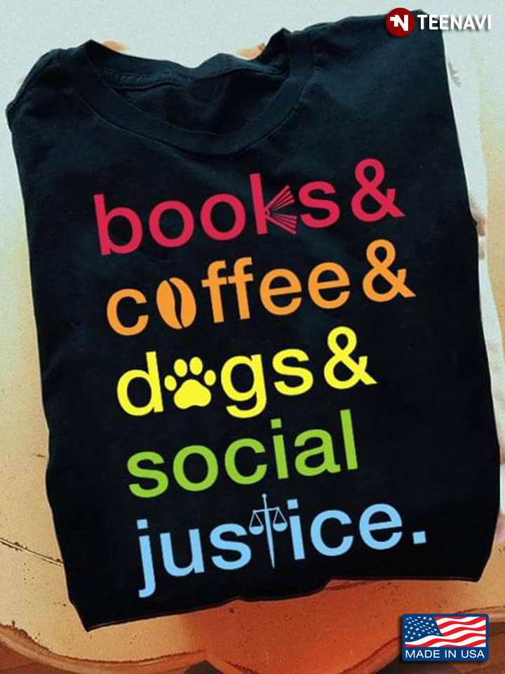 Books And Coffee And Dogs And Social Justice Cool Design
