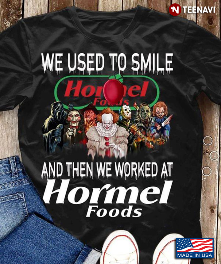 We Used To Smile And Then We Worked At Hormel Foods Horror Movie Characters