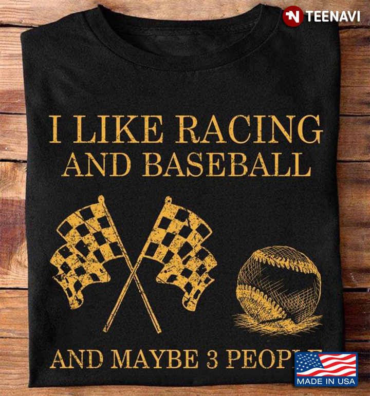 I Like Racing And Baseball And Maybe 3 People