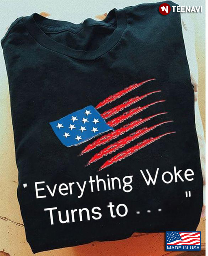 Everything Woke Turns To American Flag Funny Trump Political