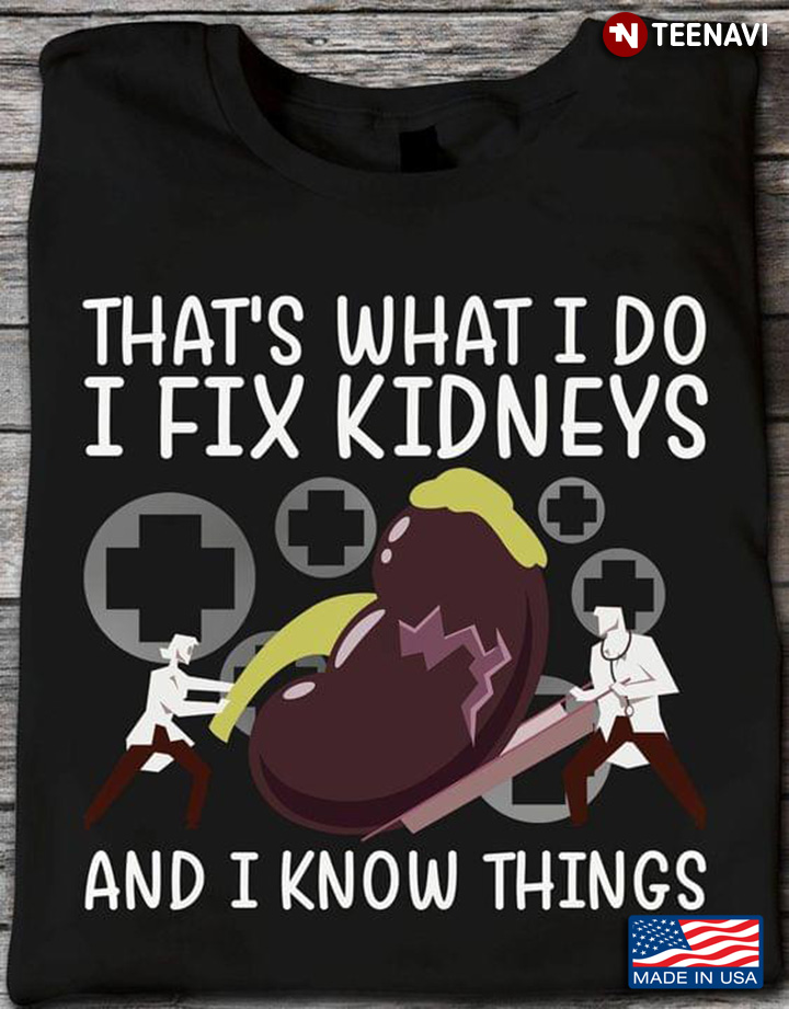 That's What I Do I Fix Kidneys And I Know Things for Nephrologists