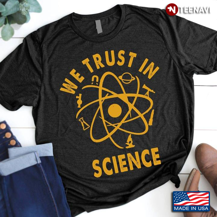 We Trust In Science for Science Lover