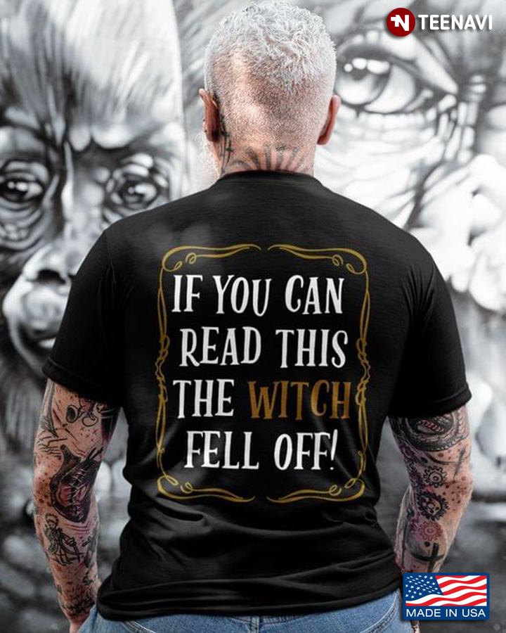 If You Can Read This The Witch Fell Off for Halloween