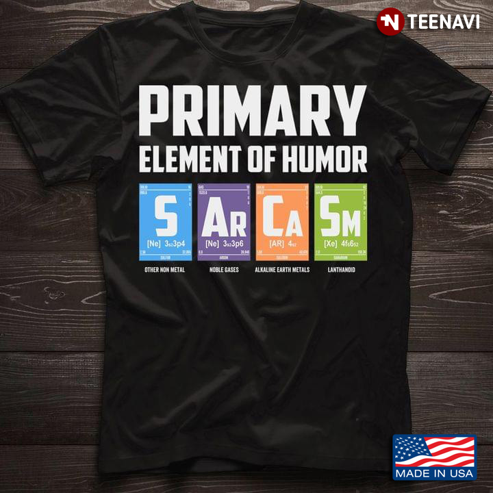 Primary Element Of Humor Sarcasm Periodic Table for Chemistry Lover