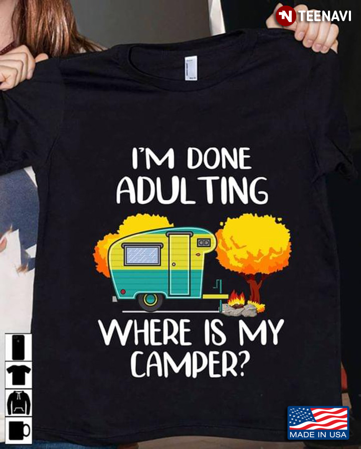 I'm Done Adulting Where Is My Camper for Camp Lover