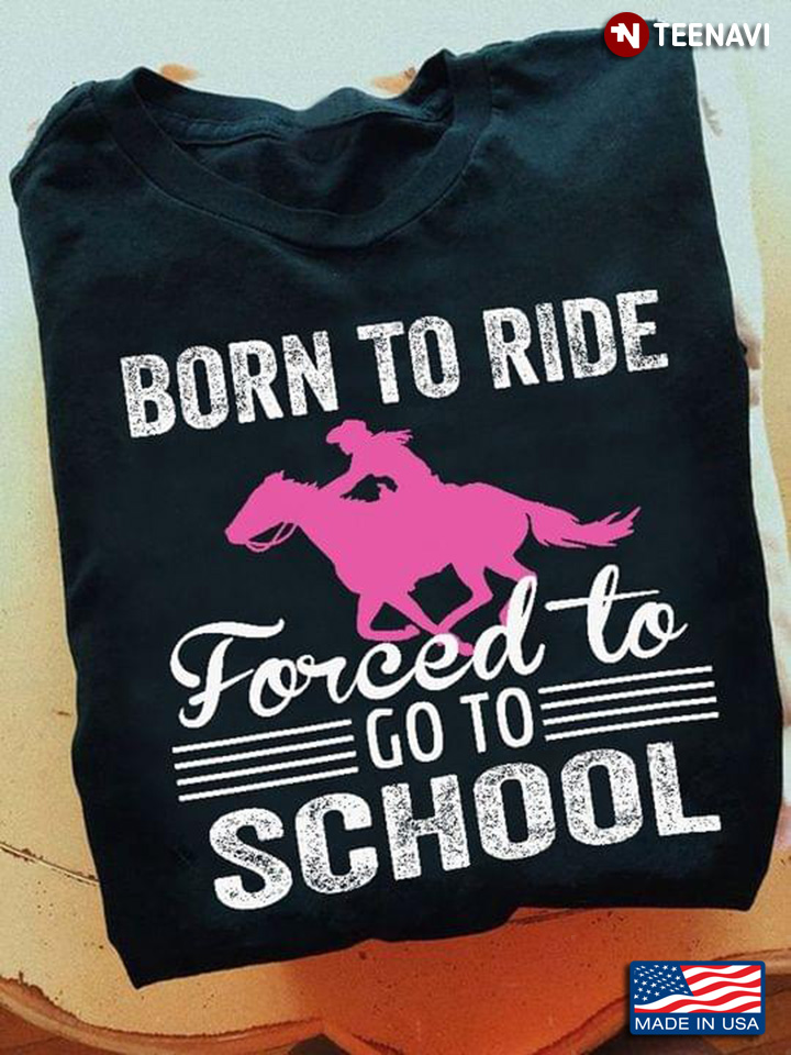 Born To Ride Forced To Go To School Horse Riding