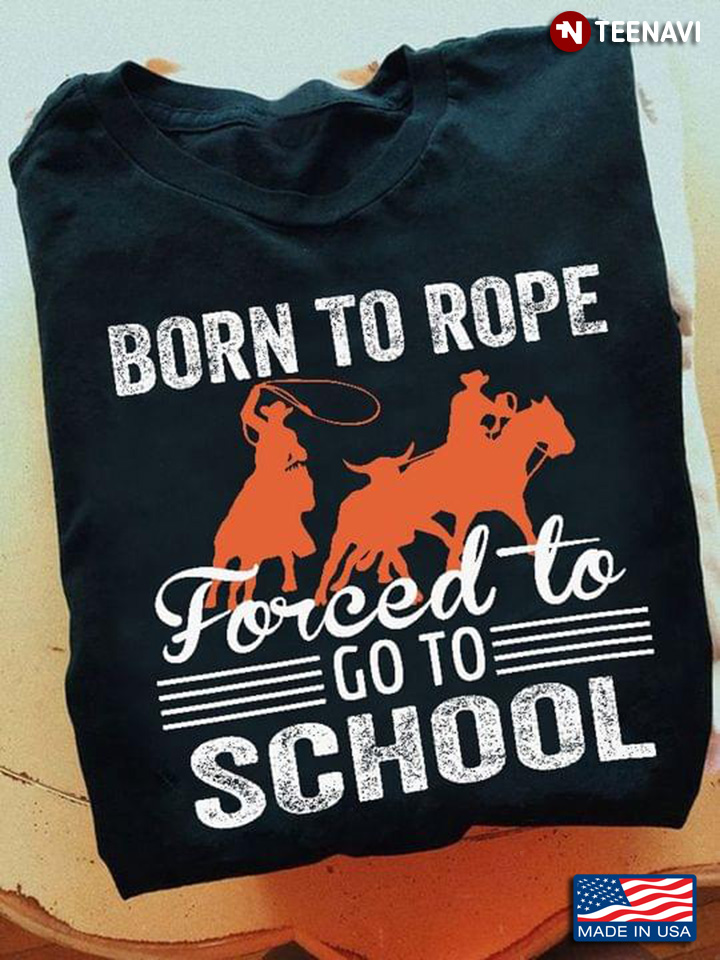 Team Roping Born To Rope Forced To Go To School for Team Roping Lover