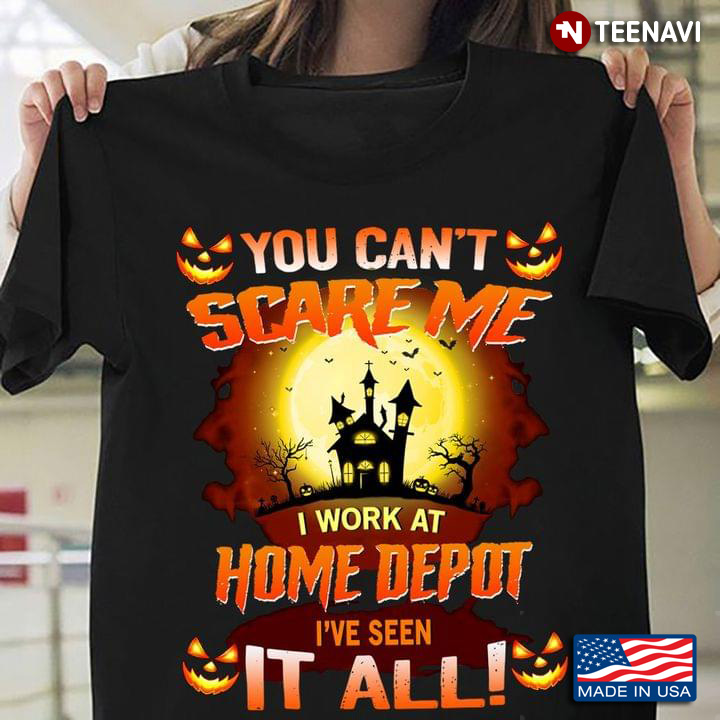 You Can't Scare Me I Work At Home Depot I've Seen It All for Halloween