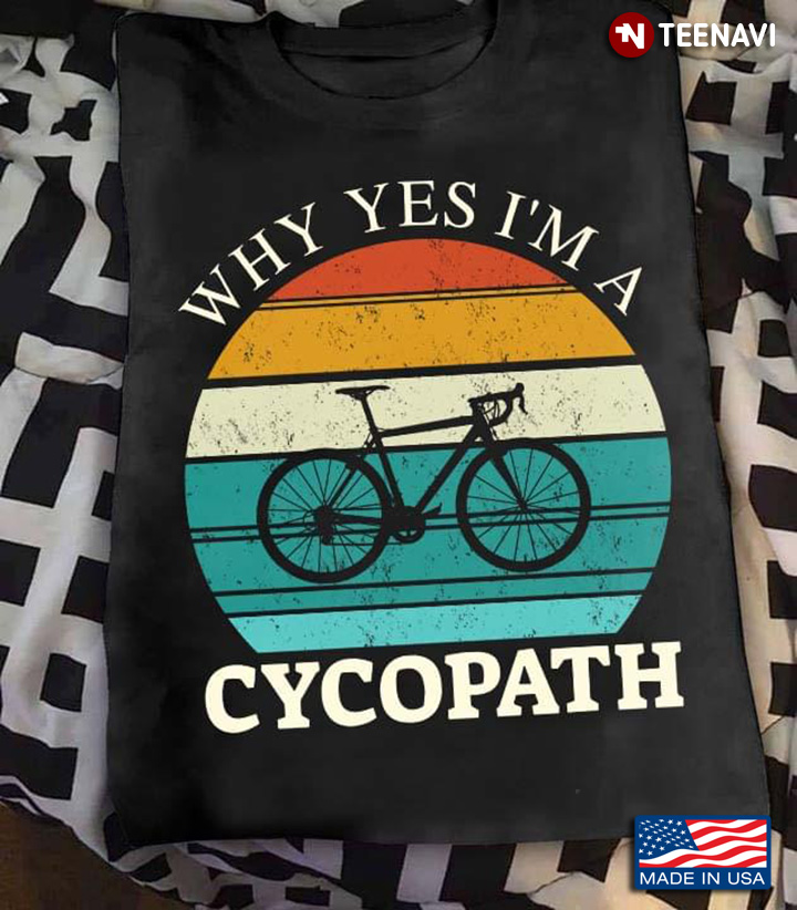 Vintage Bicycle Why Yes I'm A Cycopath for Cycling Lover