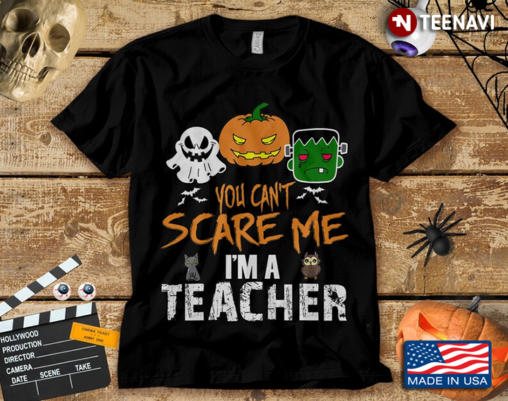 You Can't Scare Me I'm A Teacher for Halloween T-Shirt