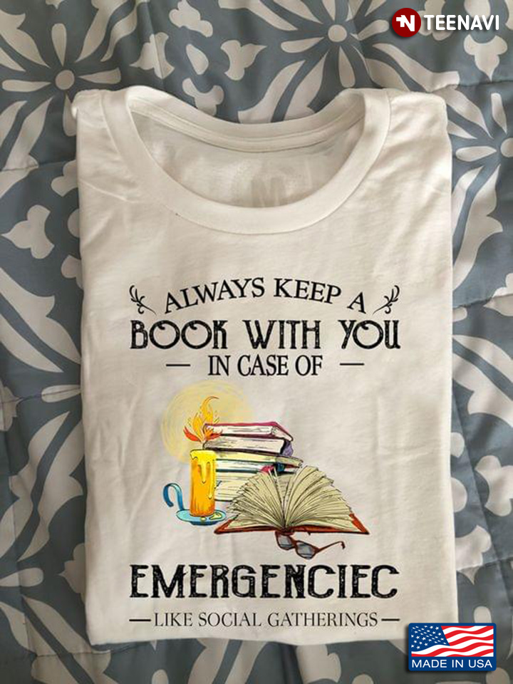 Always Keep A Book With You In Case Of Emergenciec Like Social Gatherings for Book Lover