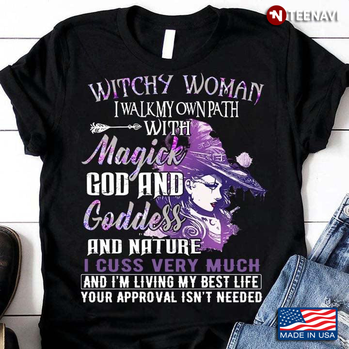 Witchy Woman I Walk My Own Path With Magick God And Goddess And Nature I Cuss Very Much