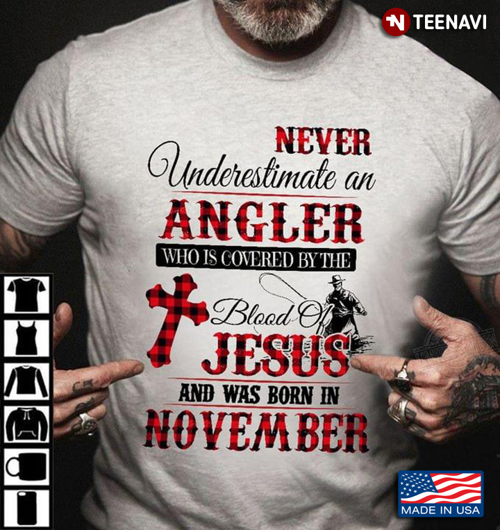 Never Underestimate An Angler Who Is Covered By The Blood Of Jesus And Was Born In November