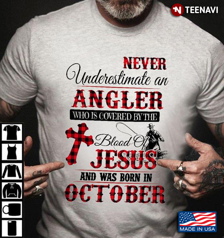 Never Underestimate An Angler Who Is Covered By The Blood Of Jesus And Was Born In October