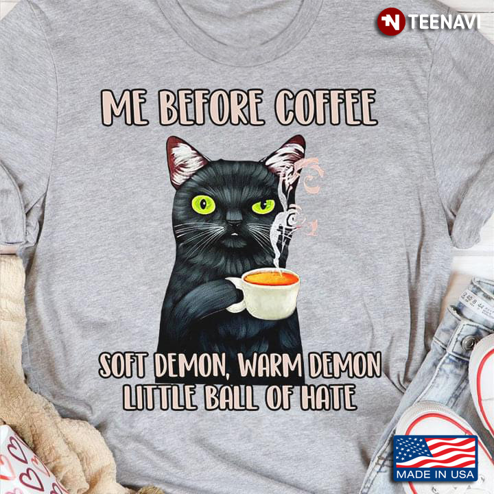 Black Cat Me Before Coffee Soft Demon Warm Demon Little Ball Of Hate for Coffee Lover
