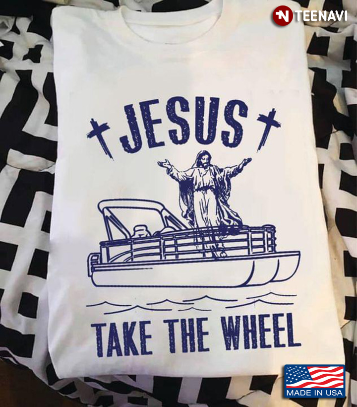 Jesus Take The Wheel Pontoon Boat for Pontooning Lover