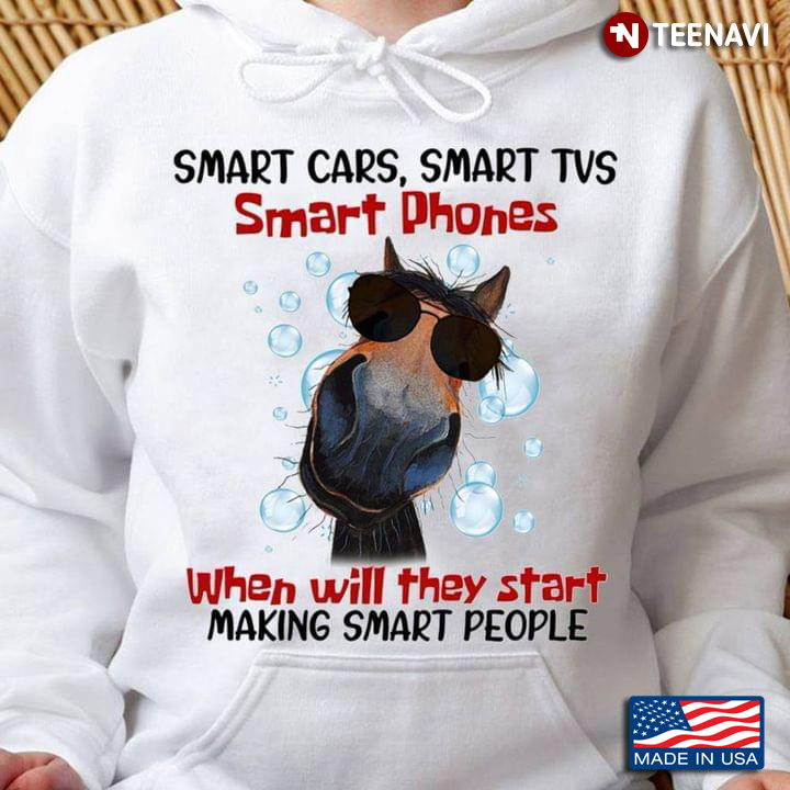 Funny Horse Smart Cars Smart TVs Smartphones When Will They Start Making Smart People