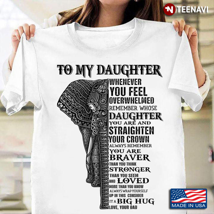 Elephant To My Daughter Whenever You Feel Overwhelmed Remember Whose Daughter You Are