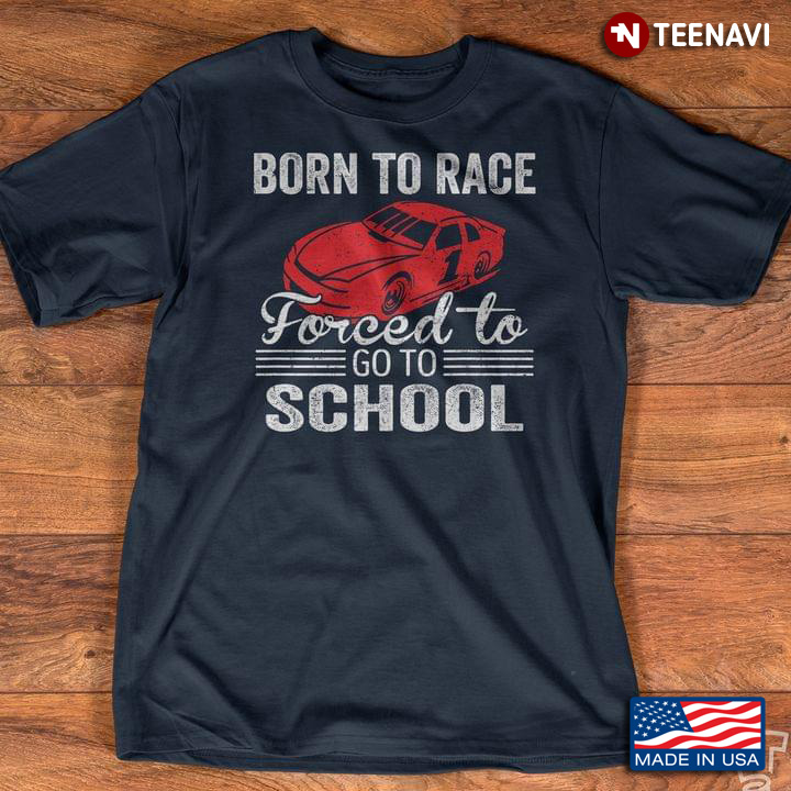 Born To Race Forced To Go To School Racing Car for Racing Lover