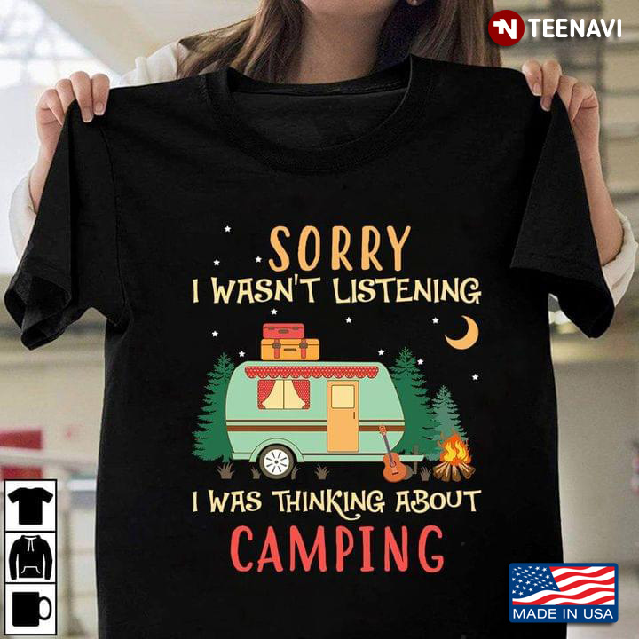 Sorry I Wasn't Listening I Was Thinking About Camping for Camp Lover
