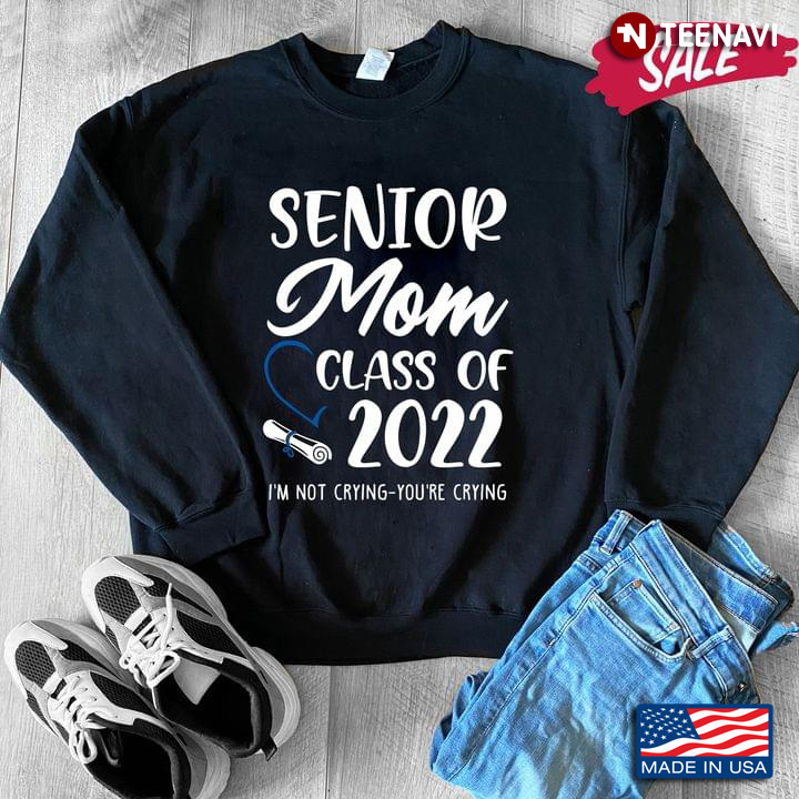 Senior Mom Class Of 2022 I'm Not Crying You're Crying for Mother's Day