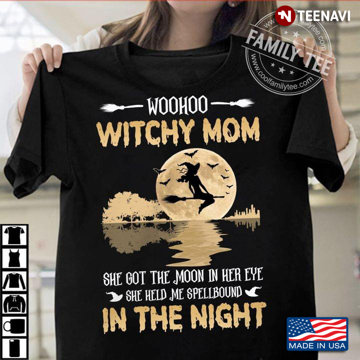 Woohoo Witchy Mom She Got The Moon In Her Eye She Held Me Spellbound In The Night for Halloween